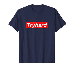 Funny shirts V-neck Tank top Hoodie sweatshirt usa uk au ca gifts for Tryhard T Shirt 2522696