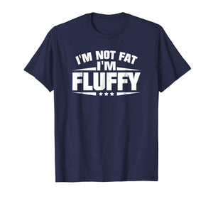 Funny shirts V-neck Tank top Hoodie sweatshirt usa uk au ca gifts for I'm Not Fat I'm Fluffy Funny T-Shirt 1958107