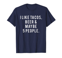 Load image into Gallery viewer, Funny shirts V-neck Tank top Hoodie sweatshirt usa uk au ca gifts for I Like Tacos, Beer and 5 People Gift Shirt 1031482
