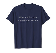 Load image into Gallery viewer, Funny shirts V-neck Tank top Hoodie sweatshirt usa uk au ca gifts for Elect A Clown Expect A Circus T Shirt Anti-Trump Shirt 1670471
