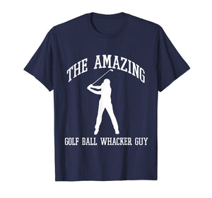 Funny shirts V-neck Tank top Hoodie sweatshirt usa uk au ca gifts for The Amazing Golf Ball Whacker Guy Shirt 1058757