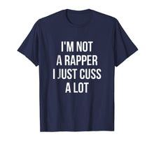Load image into Gallery viewer, Funny shirts V-neck Tank top Hoodie sweatshirt usa uk au ca gifts for I'm Not A Rapper, I Just Cuss A Lot Funny T-Shirt 3853544
