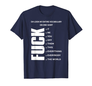 Funny shirts V-neck Tank top Hoodie sweatshirt usa uk au ca gifts for Oh Look My Entire Vocabulary On One Shirt Fuck T-Shirt Gift 271397