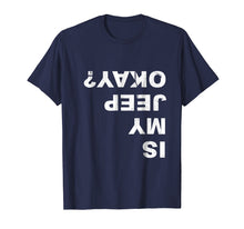 Load image into Gallery viewer, Funny shirts V-neck Tank top Hoodie sweatshirt usa uk au ca gifts for Is My Jeep Okay? Funny T Shirt 359980
