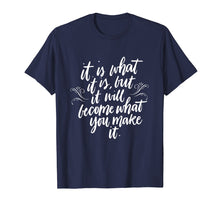 Load image into Gallery viewer, Funny shirts V-neck Tank top Hoodie sweatshirt usa uk au ca gifts for It Is What It Is But It Will Become What You Make It Shirt 3100253
