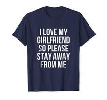 Load image into Gallery viewer, Funny shirts V-neck Tank top Hoodie sweatshirt usa uk au ca gifts for I Love My Girlfriend So Please Stay Away From Me T-Shirt 1972062
