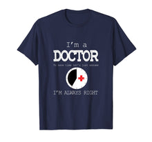 Load image into Gallery viewer, Funny shirts V-neck Tank top Hoodie sweatshirt usa uk au ca gifts for I&#39;m A Doctor Tees: Just Assume I&#39;m Always Right T-Shirt 2835897
