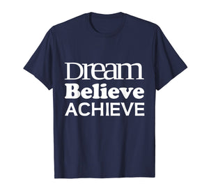Funny shirts V-neck Tank top Hoodie sweatshirt usa uk au ca gifts for Dream Believe Achieve T-Shirt Cool Positive Quote Gift Tee 2312735