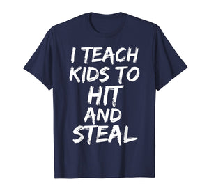 Funny shirts V-neck Tank top Hoodie sweatshirt usa uk au ca gifts for Funny Baseball Coaching Gift I Teach Kids to Hit and Steal T-Shirt 1685368