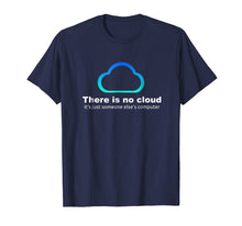 Load image into Gallery viewer, Tech Humor There is no cloud ..just someone else&#39;s computer
