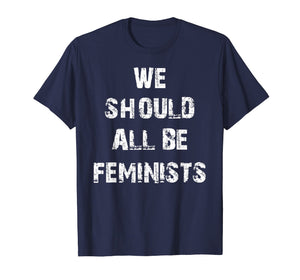 Funny shirts V-neck Tank top Hoodie sweatshirt usa uk au ca gifts for We Should All Be Feminists T-Shirt 1481882