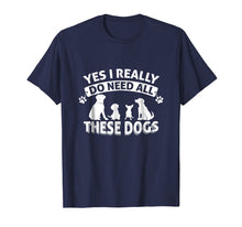 Load image into Gallery viewer, Funny shirts V-neck Tank top Hoodie sweatshirt usa uk au ca gifts for I Really Need All These Dogs T-Shirt 2603116
