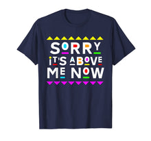 Load image into Gallery viewer, Sorry It's Above Me Now Shirt 90s Style T-Shirt 204861
