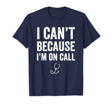 Load image into Gallery viewer, Funny shirts V-neck Tank top Hoodie sweatshirt usa uk au ca gifts for I Can&#39;t Because I&#39;m On Call T-Shirt - Funny Doctor Gift 1198635
