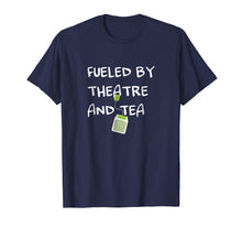 Load image into Gallery viewer, Funny shirts V-neck Tank top Hoodie sweatshirt usa uk au ca gifts for Fueled by Theatre and Tea Shirt, Actor, Theater Gifts 1873731
