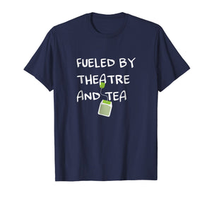 Funny shirts V-neck Tank top Hoodie sweatshirt usa uk au ca gifts for Fueled by Theatre and Tea Shirt, Actor, Theater Gifts 1873731