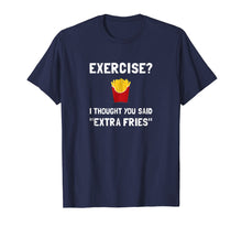 Load image into Gallery viewer, Funny shirts V-neck Tank top Hoodie sweatshirt usa uk au ca gifts for Exercise I Thought You Said Extra Fries T Shirt 2357771

