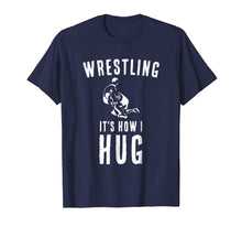 Load image into Gallery viewer, Funny shirts V-neck Tank top Hoodie sweatshirt usa uk au ca gifts for Wrestler T Shirt Sports Coach Gifts Wrestling It&#39;s How I Hug 2795274
