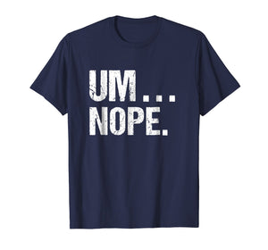 Funny shirts V-neck Tank top Hoodie sweatshirt usa uk au ca gifts for Sarcastic Um Nope Joke Novelty Tshirt for Snarky Sassy Teens 1839046