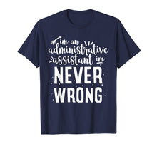 Load image into Gallery viewer, Funny shirts V-neck Tank top Hoodie sweatshirt usa uk au ca gifts for I m an administrative assistant I m NEVER wrong funny tshirt 3041621
