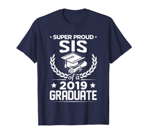 Funny shirts V-neck Tank top Hoodie sweatshirt usa uk au ca gifts for Super Proud Sis Sister Of A 2019 Graduate Graduation T-Shirt 1412924