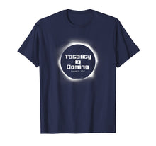 Load image into Gallery viewer, Funny shirts V-neck Tank top Hoodie sweatshirt usa uk au ca gifts for Totality is Coming Solar Eclipse 2017 T Shirt 1357442
