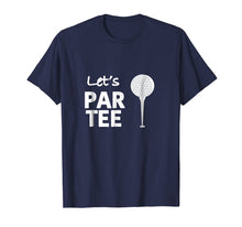 Load image into Gallery viewer, Funny shirts V-neck Tank top Hoodie sweatshirt usa uk au ca gifts for Let&#39;s Par Tee (Party) Funny Golf T Shirt for Golfers! 829003
