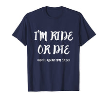 Load image into Gallery viewer, Funny shirts V-neck Tank top Hoodie sweatshirt usa uk au ca gifts for I&#39;m Ride Or Die Until About 9PM Or So T-Shirt 1999327
