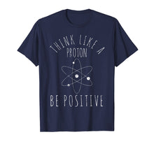 Load image into Gallery viewer, Science Nerd T-Shirt Gift Tshirt Positive Thinking Proton

