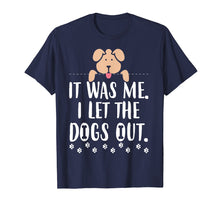 Load image into Gallery viewer, Funny shirts V-neck Tank top Hoodie sweatshirt usa uk au ca gifts for It Was Me I Let The Dogs Out Funny Novelty T-Shirt 1292450
