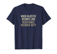 Load image into Gallery viewer, Funny shirts V-neck Tank top Hoodie sweatshirt usa uk au ca gifts for When Injustice Becomes Law - Resistance Becomes Duty - Shirt 1578657
