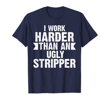 Load image into Gallery viewer, Funny shirts V-neck Tank top Hoodie sweatshirt usa uk au ca gifts for I Work Harder Than An Ugly Stripper Funny T-Shirt 501112
