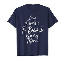 Load image into Gallery viewer, Funny shirts V-neck Tank top Hoodie sweatshirt usa uk au ca gifts for I&#39;m a Drop the F-Bomb Kind of Mom Shirt Fun Cute Mother Tee 2080946
