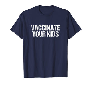 Funny shirts V-neck Tank top Hoodie sweatshirt usa uk au ca gifts for Vaccinate Your Kids T-Shirt - Pro Vaccine Vaccination 2192958