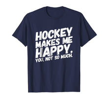 Load image into Gallery viewer, Funny shirts V-neck Tank top Hoodie sweatshirt usa uk au ca gifts for Hockey makes me HAPPY You not so much Funny Tshirt white 2959615
