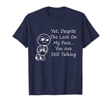 Load image into Gallery viewer, Funny shirts V-neck Tank top Hoodie sweatshirt usa uk au ca gifts for Despite The Look On My Face You Are Still Talking T-Shirt 3433884
