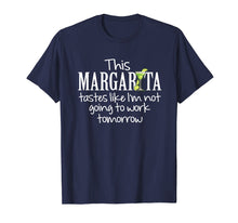 Load image into Gallery viewer, Funny shirts V-neck Tank top Hoodie sweatshirt usa uk au ca gifts for Margarita Tastes Like Im Not Going to Work Tomorrow T-Shirt 157581
