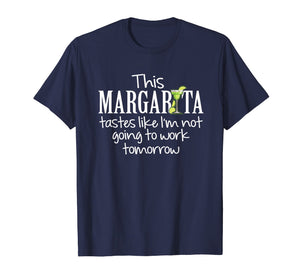 Funny shirts V-neck Tank top Hoodie sweatshirt usa uk au ca gifts for Margarita Tastes Like Im Not Going to Work Tomorrow T-Shirt 157581