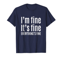 Load image into Gallery viewer, Funny shirts V-neck Tank top Hoodie sweatshirt usa uk au ca gifts for It&#39;s Fine I&#39;m Fine Everything&#39;s Fine T-Shirt - Funny Gift 2512423
