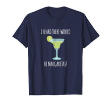 Load image into Gallery viewer, Funny I Heard There Would Be Margaritas Graphic T Shirt
