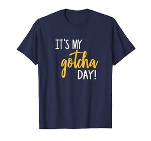 Funny shirts V-neck Tank top Hoodie sweatshirt usa uk au ca gifts for It's My Gotcha Day Shirt Adoption Foster Gift Kid Adopted 541984
