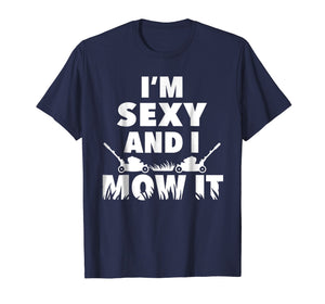 I'm Sexy And I Mow It T-Shirt For Cool Landscapers