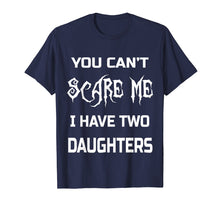 Load image into Gallery viewer, Funny shirts V-neck Tank top Hoodie sweatshirt usa uk au ca gifts for You Can&#39;t Scare Me I Have Two Daughters T-Shirts Dads &amp; Moms 1771606
