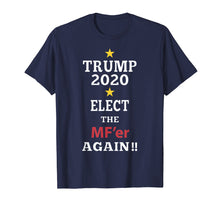 Load image into Gallery viewer, Funny shirts V-neck Tank top Hoodie sweatshirt usa uk au ca gifts for Trump Elect That MF&#39;er Again 2020 T-shirt 
