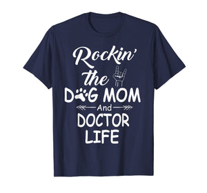 Funny shirts V-neck Tank top Hoodie sweatshirt usa uk au ca gifts for Rockin The Dog Mom and Doctor Life Mother's Day Shirt 1584986