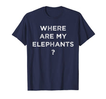 Load image into Gallery viewer, Funny shirts V-neck Tank top Hoodie sweatshirt usa uk au ca gifts for Where Are My Elephants Funny T shirts for Men Women T-Shirt 644715
