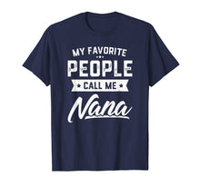 Load image into Gallery viewer, Funny shirts V-neck Tank top Hoodie sweatshirt usa uk au ca gifts for My Favorite People Call Me Nana Funny Mothers Day T-Shirt 805112
