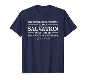 Funny shirts V-neck Tank top Hoodie sweatshirt usa uk au ca gifts for You contribute nothing to Salvation Jonathan Edwards Shirt 1738306