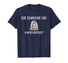 Load image into Gallery viewer, Funny shirts V-neck Tank top Hoodie sweatshirt usa uk au ca gifts for Did Someone Say ANTEATER? T-Shirt Funny ANTEATERS 198457
