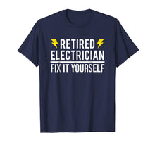 Load image into Gallery viewer, Retired Electrician Fix It Yourself T-shirt Funny Retirement
